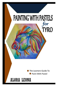Painting with Pastels for Tyro