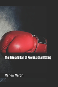 The Rise and Fall of Professional Boxing