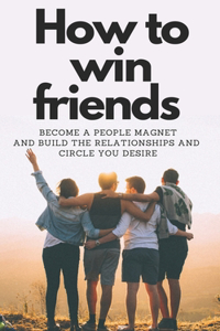 How to Win Friends