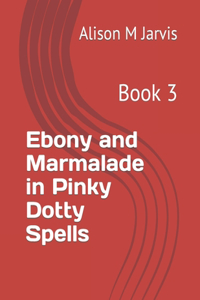 Ebony and Marmalade in Pinky Dotty Spells