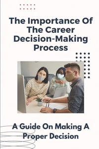 The Importance Of The Career Decision-Making Process
