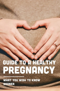 Guide To A Healthy Pregnancy