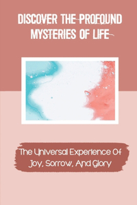 Discover The Profound Mysteries Of Life