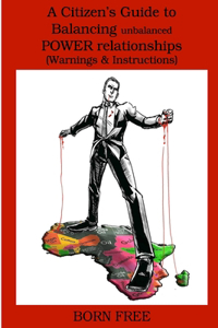 Citizens Guide to Balancing unbalanced POWER relationships (Warnings & Instructions)