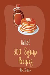 Hello! 300 Syrup Recipes