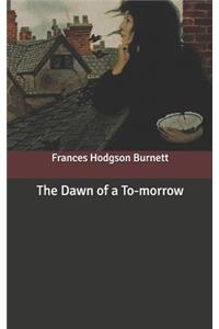The Dawn of a To-morrow