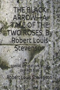 THE BLACK ARROW-A TALE OF THE TWO ROSES, By Robert Louis Stevenson