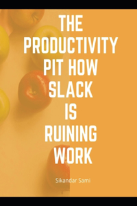 The productivity pit how Slack is ruining work