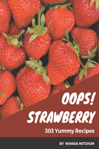 Oops! 303 Yummy Strawberry Recipes