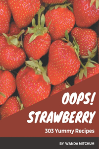 Oops! 303 Yummy Strawberry Recipes
