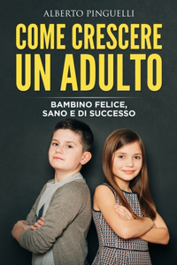 Come Crescere Un Adulto