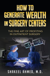 How To Generate Wealth In Surgery Centers