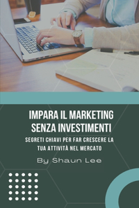 Impara Il Marketing Senza Investimenti