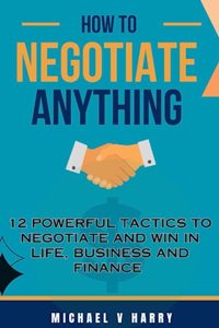 How to Negotiate Anything