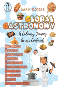 Global Gastronomy: A Culinary Journey Across Continents