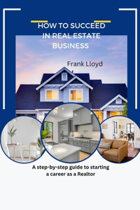 How to Succeed in Real Estate Business