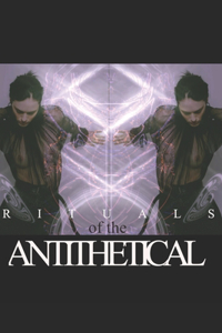 RITUALS of the ANTITHETICAL