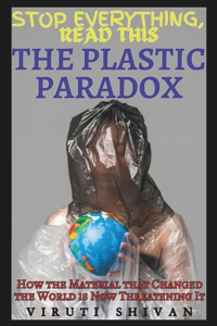 Plastic Paradox - How the Material that Changed the World is Now Threatening It