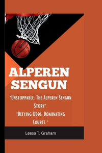 Alperen Sengun: "Unstoppable: The Alperen Sengun Story" "Defying Odds, Dominating Courts"