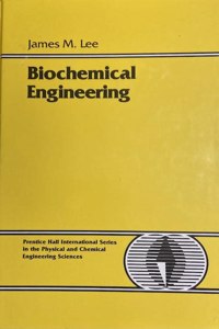 Biochemical Engineering (PRENTICE-HALL INTERNATIONAL SERIES IN THE PHYSICAL AND CHEMICAL ENGINEERING SCIENCES)