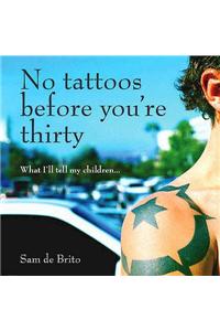 No Tattoos Before You're Thirty