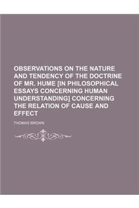 Observations on the Nature and Tendency of the Doctrine of Mr. Hume [In Philosophical Essays Concerning Human Understanding] Concerning the Relation o