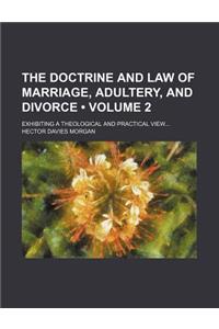 The Doctrine and Law of Marriage, Adultery, and Divorce (Volume 2); Exhibiting a Theological and Practical View