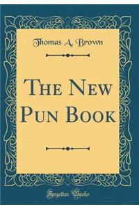 The New Pun Book (Classic Reprint)