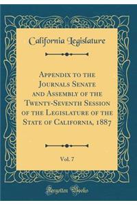 Appendix to the Journals Senate and Assembly of the Twenty-Seventh Session of the Legislature of the State of California, 1887, Vol. 7 (Classic Reprint)