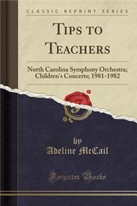 Tips to Teachers: North Carolina Symphony Orchestra; Children's Concerts; 1981-1982 (Classic Reprint)