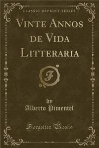 Vinte Annos de Vida Litteraria (Classic Reprint)