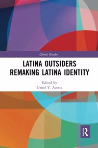 Latina Outsiders Remaking Latina Identity