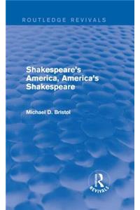 Shakespeare's America, America's Shakespeare (Routledge Revivals)