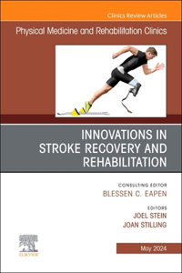 Innovations in Stroke Recovery and Rehabilitation, an Issue of Physical Medicine and Rehabilitation Clinics of North America