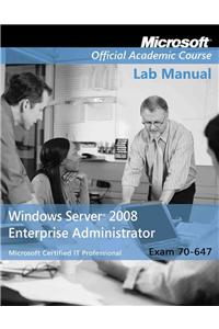 Exam 70-647 Windows Server 2008 Enterprise Administrator Lab Manual