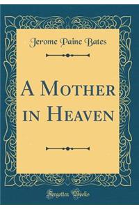 A Mother in Heaven (Classic Reprint)