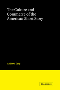 The Culture and Commerce of the American Short Story