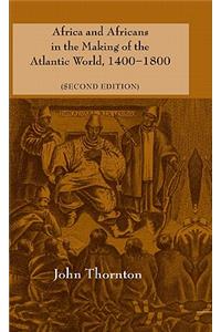 Africa and Africans in the Making of the Atlantic World, 1400-1800