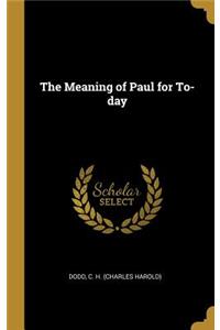 Meaning of Paul for To-day