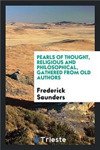 Pearls of Thought, Religious and Philosophical, Gathered from Old Authors