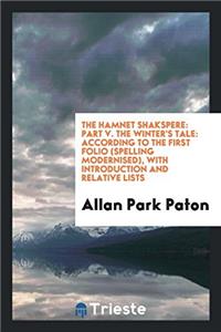 The Hamnet Shakspere: Part V. The Winter's Tale: According to the First Folio (Spelling Modernised), with Introduction and Relative Lists