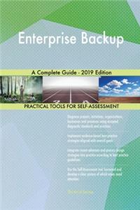 Enterprise Backup A Complete Guide - 2019 Edition