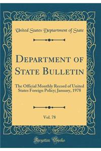 Department of State Bulletin, Vol. 78: The Official Monthly Record of United States Foreign Policy; January, 1978 (Classic Reprint)