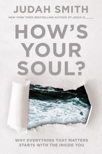 How's Your Soul?: Why Everything That Matters Starts with the Inside You