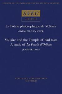 La Poesie philosophique de Voltaire; Voltaire and the Temple of bad taste: a study of 'La Pucelle d'Orleans'
