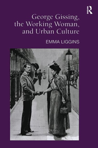 George Gissing, the Working Woman, and Urban Culture