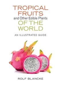 Tropical Fruits and Other Edible Plants of the World