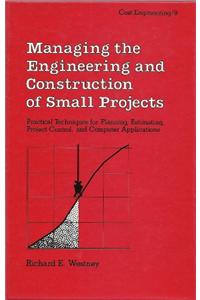 Managing The Engineeirng And Construction Of Small Projects