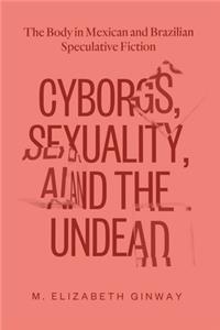 Cyborgs, Sexuality, and the Undead