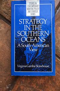 Strategy in the Southern Oceans: A South American View (Studies in contemporary maritime policy & strategy)